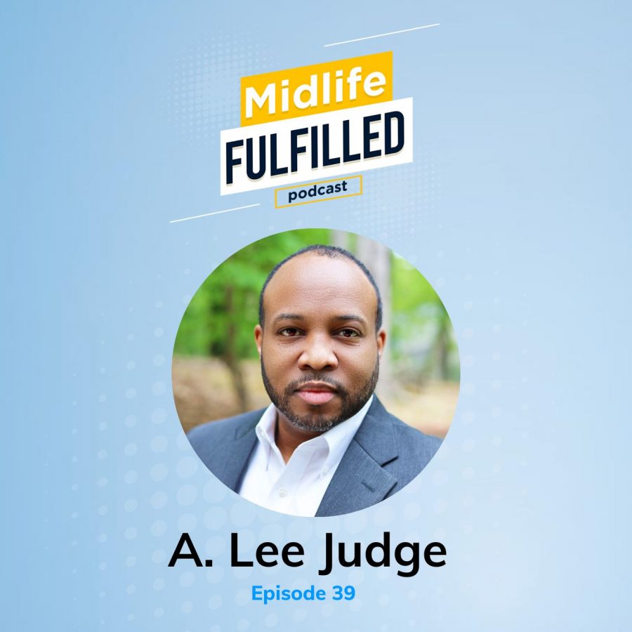 Ep 39 A. Lee Judge Midlife Fulfilled Podcast with Bernie Borges