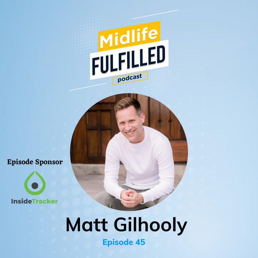 Matt Gilhooly Midlife Fulfilled Podcast With Bernie Borges
