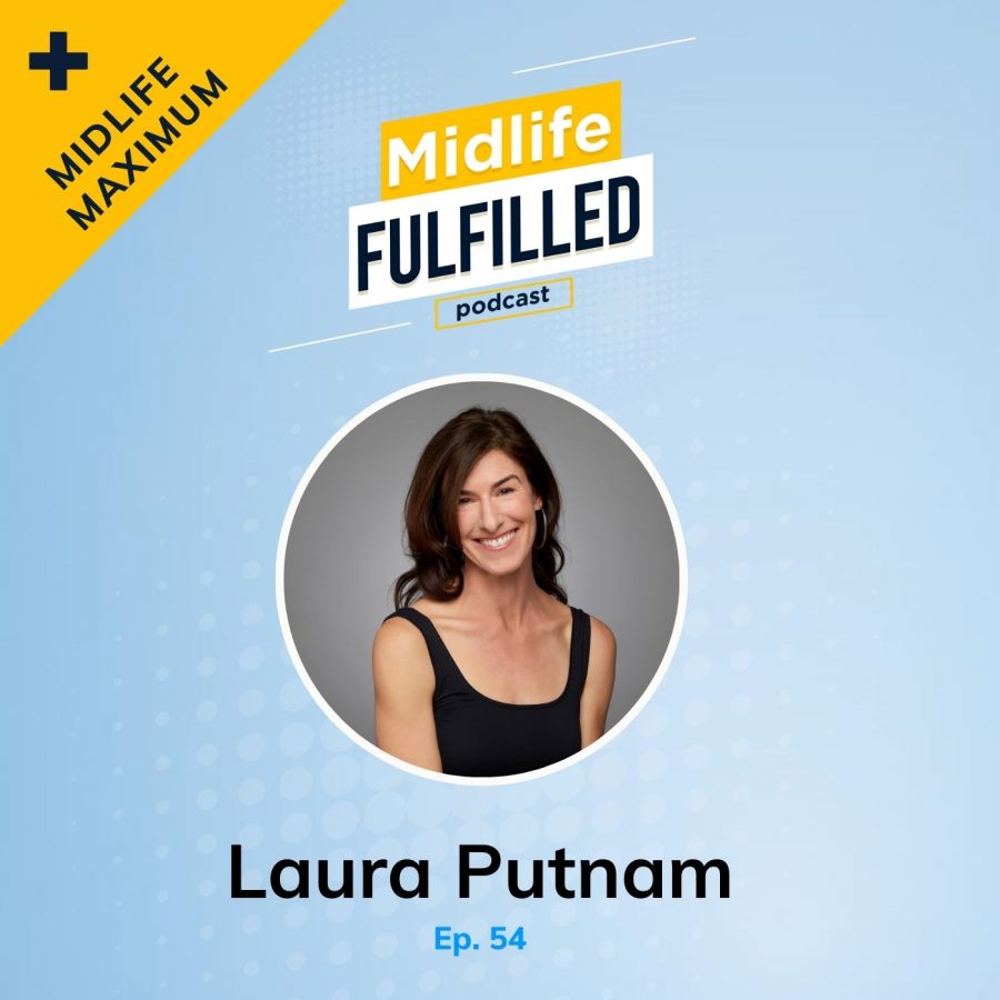 Laura Putnam | Midlife Fulfilled Podcast with Bernie Borges
