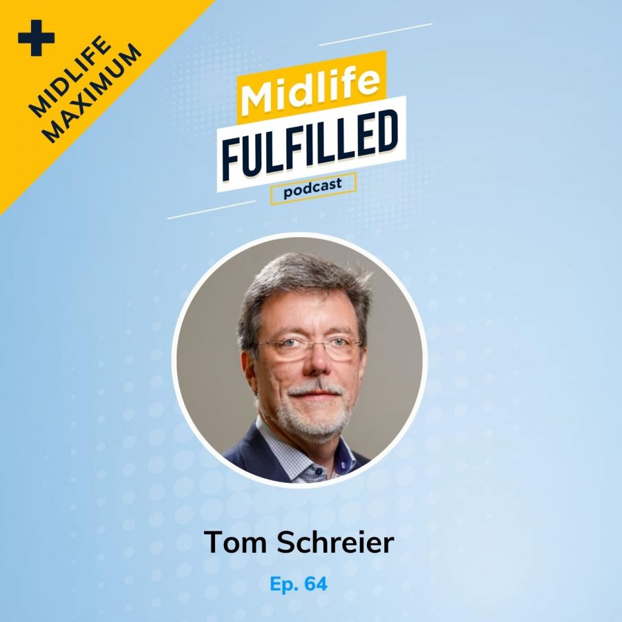 Tom Schreier | Inspired Leadership Initiative | Midlife Fulfilled Podcast