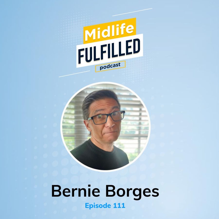 Bernie Borges | Midlife Fulfilled Podcast