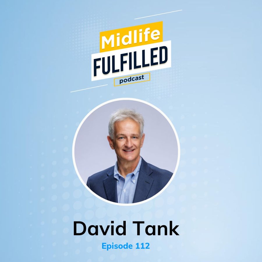David Tank | Inspired Leadership Initiative | Midlife Fulfilled Podcast