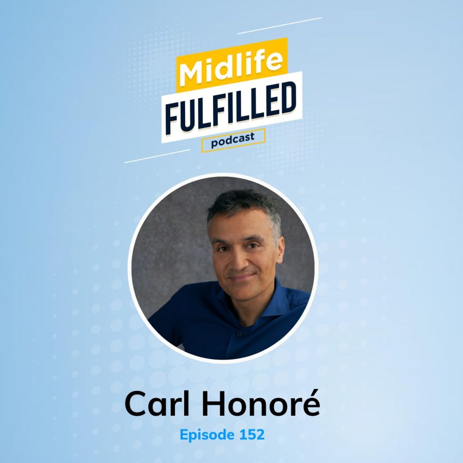 Carl Honoré | The Slow Movement | The Midlife Fulfilled Podcast