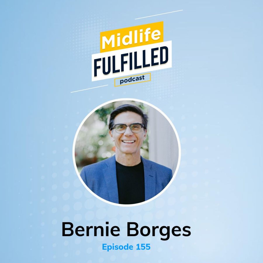 Bernie Borges | Incremental Progress | Midlife Fulfilled Podcast