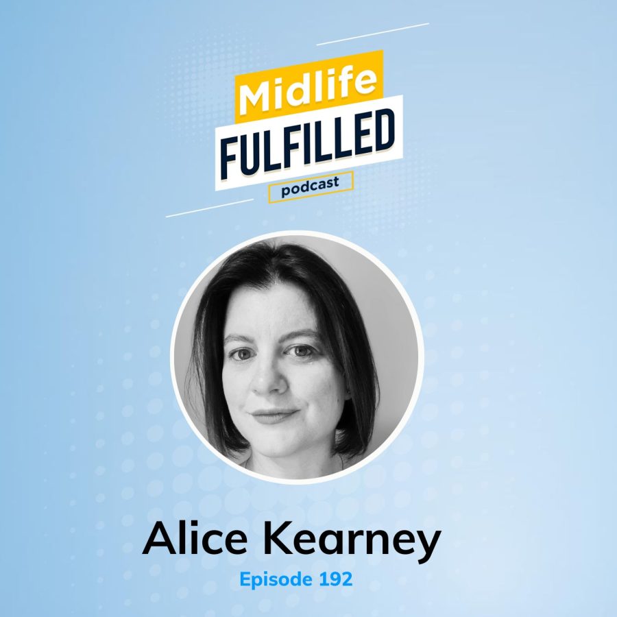 Alice Kearney | Men's Midlife Crisis | Midlife Fulfilled Podcast