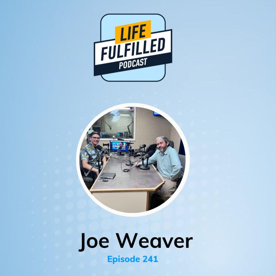 Joe Weaver | Bernie Borges | Life Fulfilled Podcast