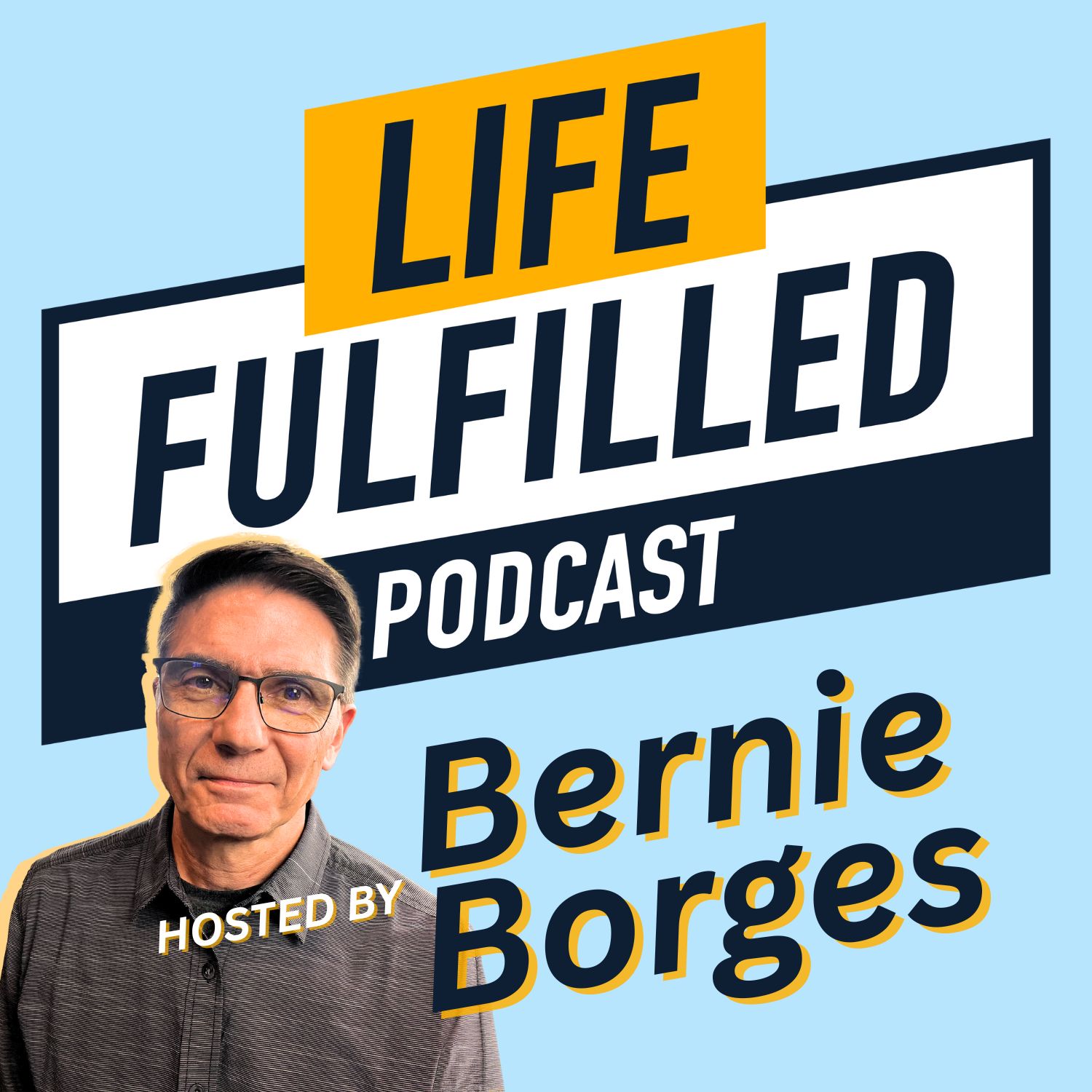 The Midlife Fulfilled Podcast is now the Life Fulfilled Podcast hosted by Bernie Borges