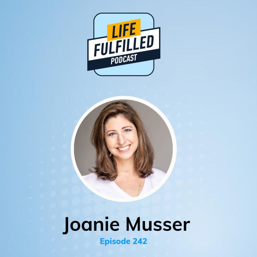 Joanie Musser | Life Fulfilled Podcast