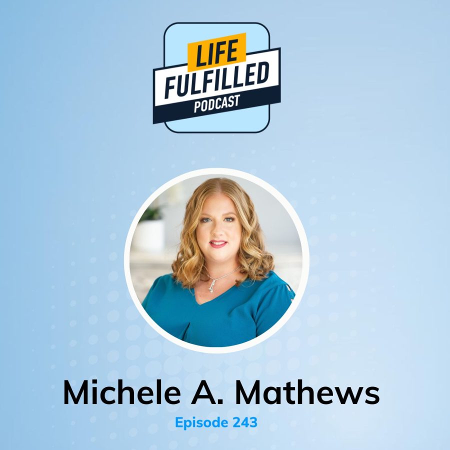 Michele A. Mathews | Life Fulfilled Podcast