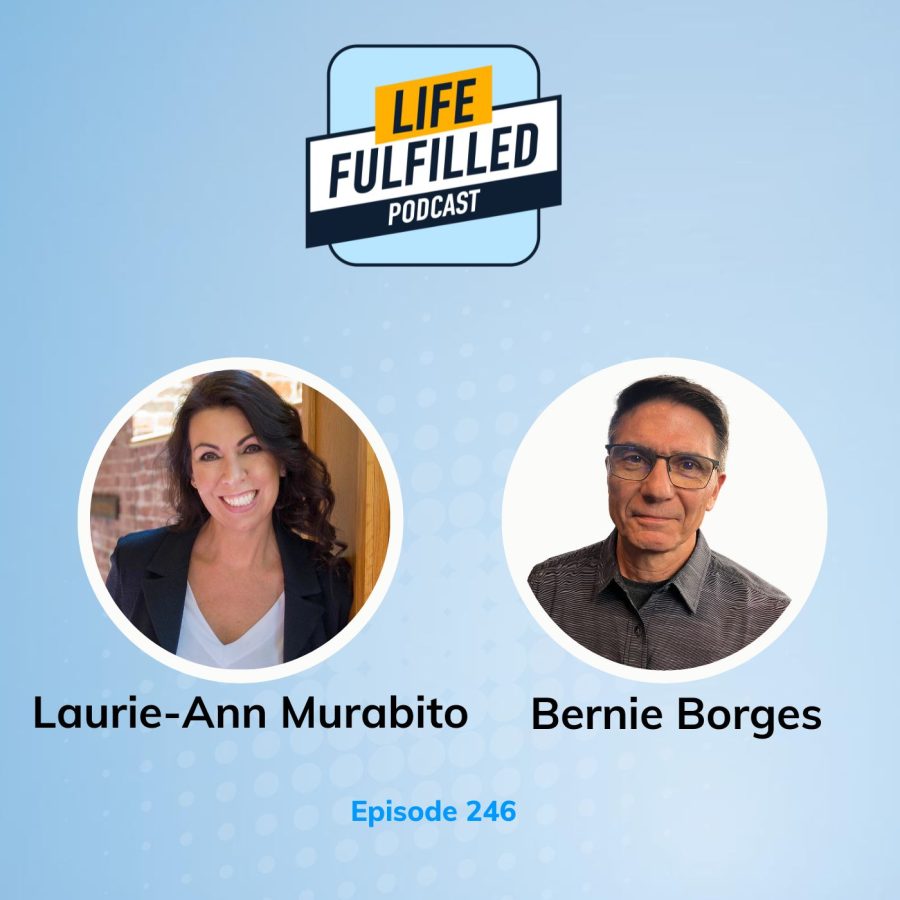 Laurie-Ann Murabito interviews host Bernie Borges | Life Fulfilled podcast