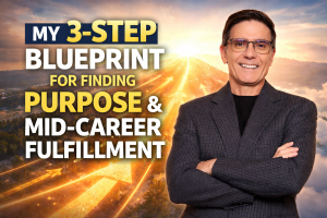 Three Step Blueprint for Leaders to Find Purpose & Fulfillment Mid Career
