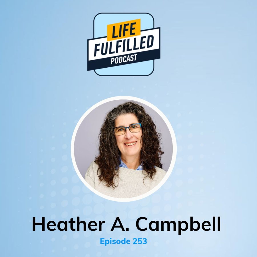 Heather A. Campbell | Life Fulfilled Podcast
