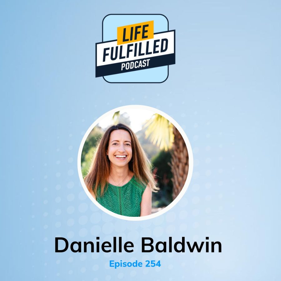 Danielle Baldwin | Sparking Greatness | Life Fulfilled Podcast
