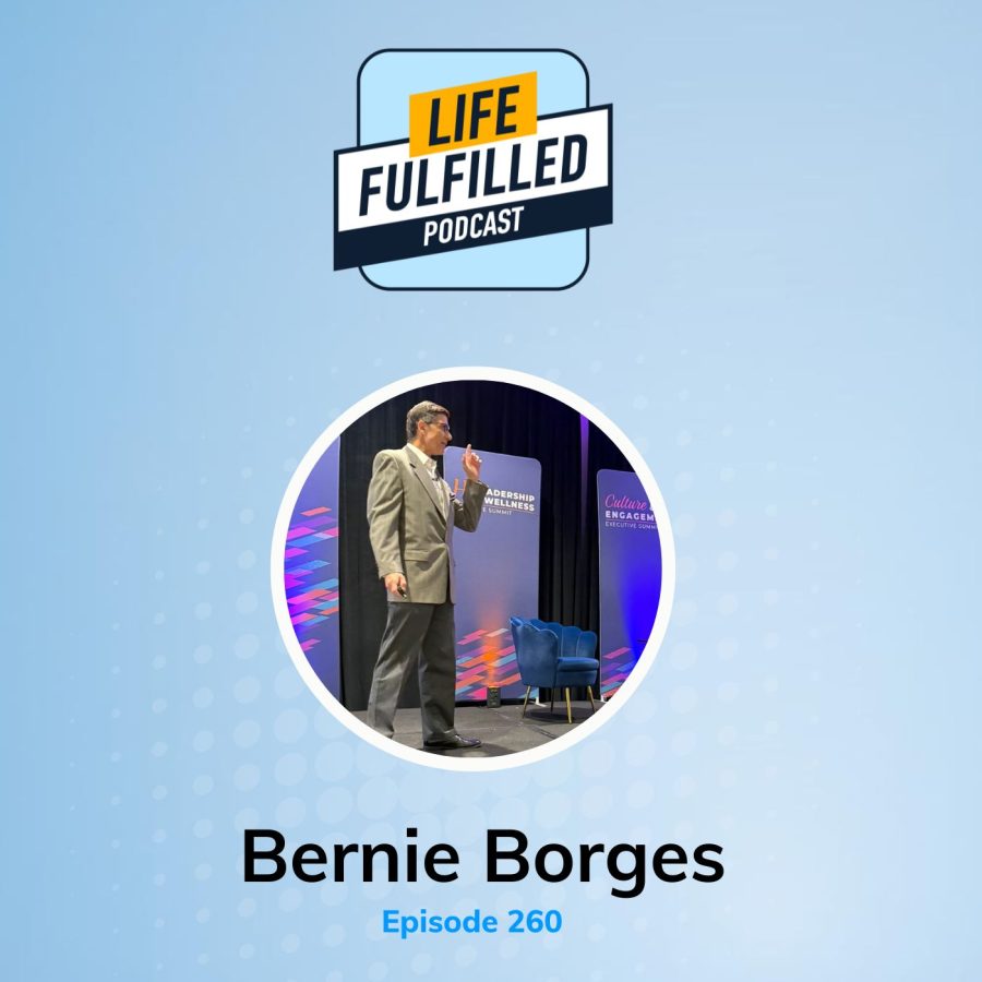 Bernie Borges | Host Life Fulfilled Podcast | Fulfilled@Work Academy