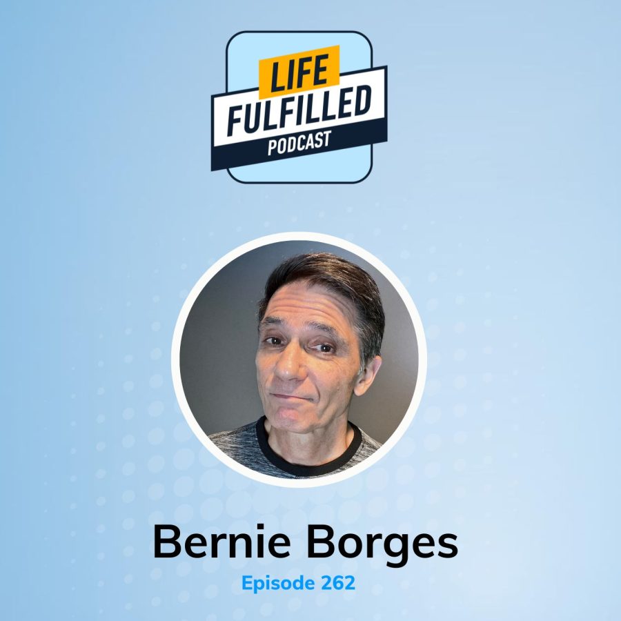 Thankfulness Mindset | Bernie Borges | Life Fulfilled Podcast