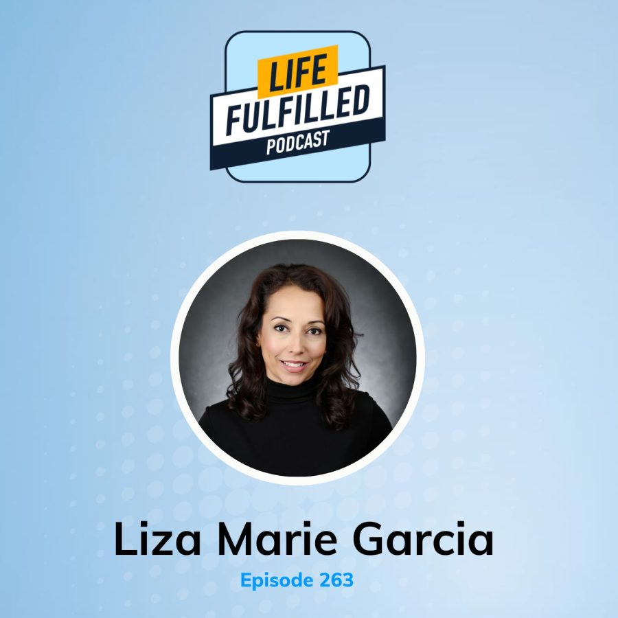 Liza Marie Garcia | Life Fulfilled Podcast | Hosted by Bernie Borges