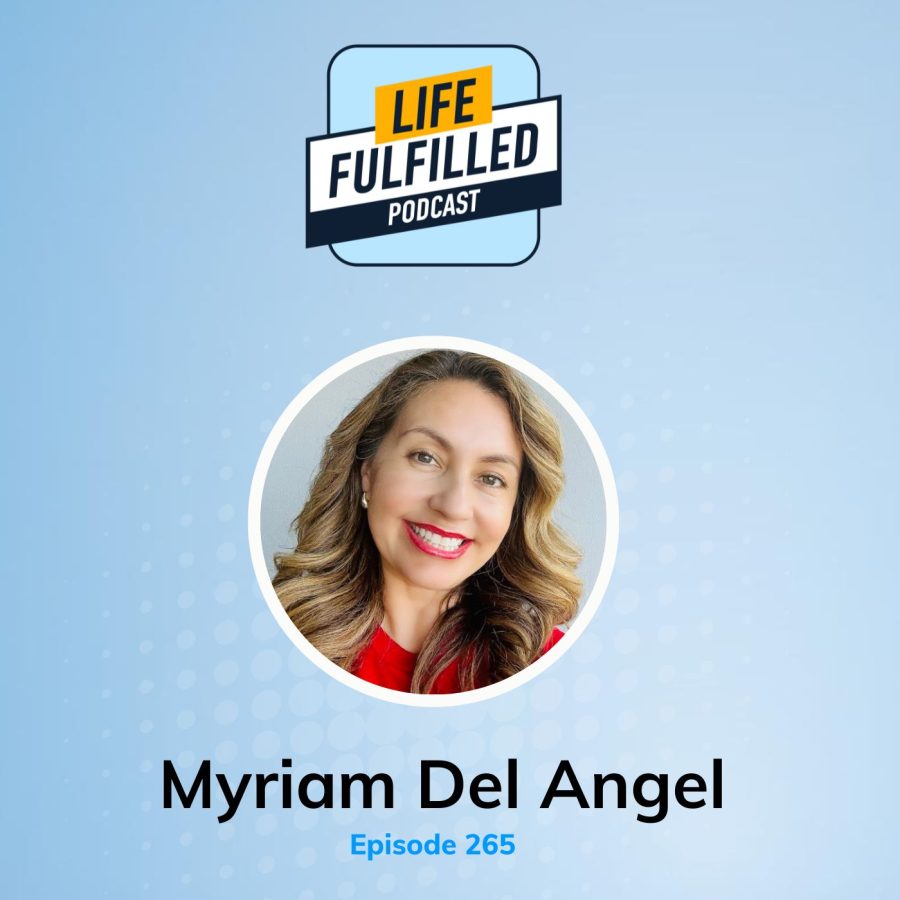 Myriam Del Angel | Life Fulfilled Podcast