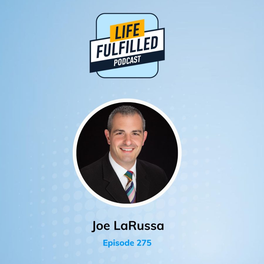 Joe LaRussa | Life Fulfilled Podcast