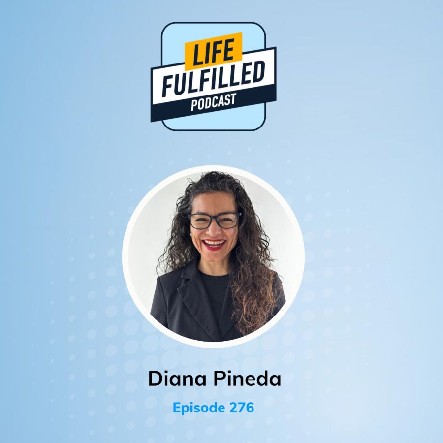 Diana Pineda | Life Fulfilled Podcast